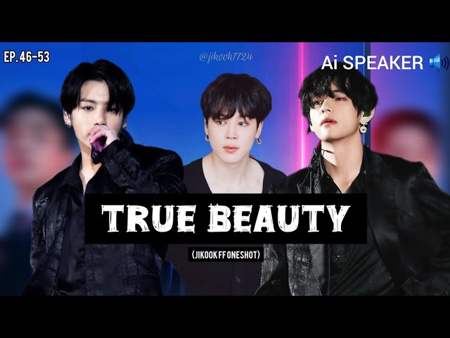 Video thumbnail for Ai Speaker | "TRUE BEAUTY" EP. 46-53 (Jikook ff Oneshot)
