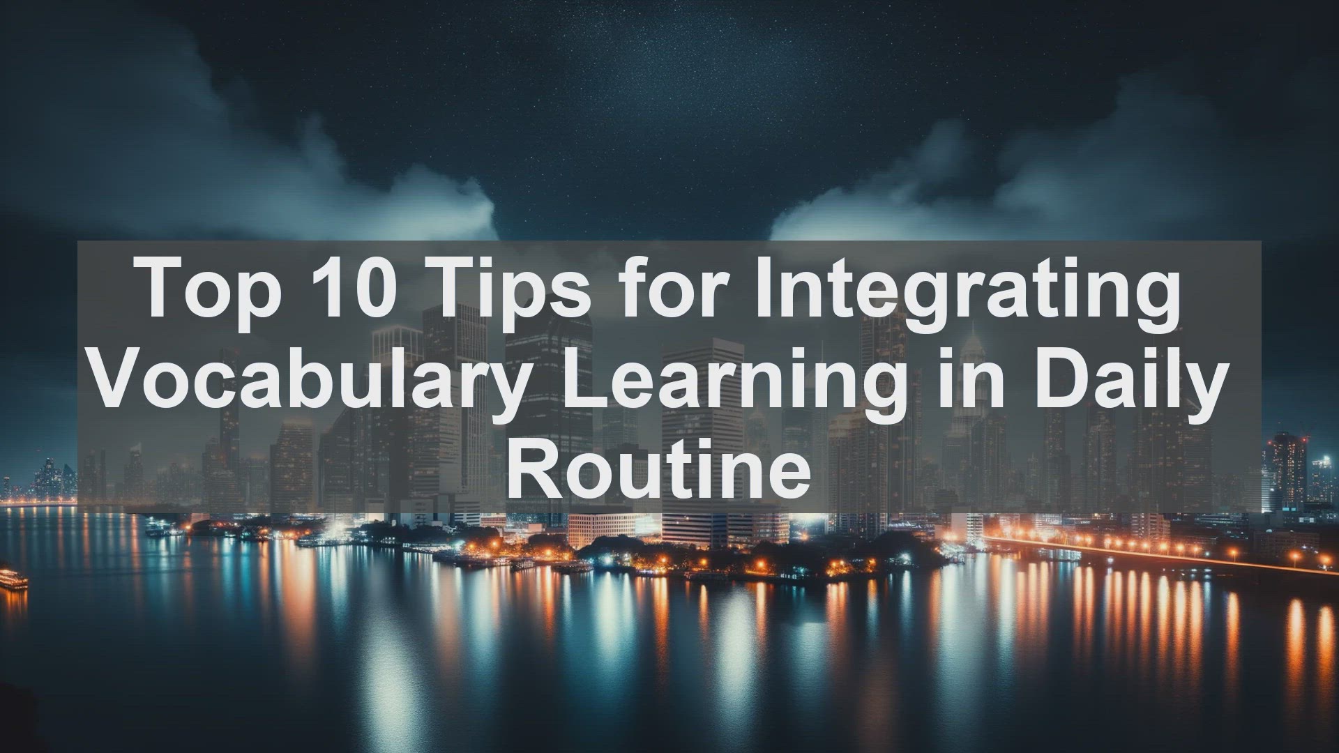 'Video thumbnail for Top 10 Tips for Integrating Vocabulary Learning in Daily Routine'