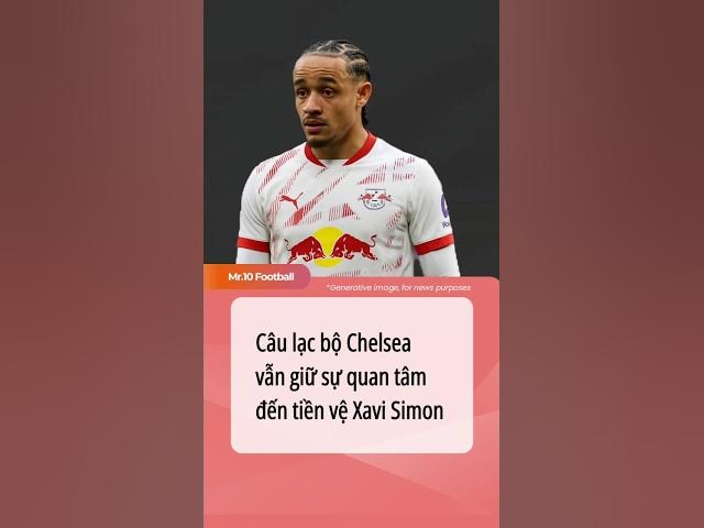 Video thumbnail for Câu lạc bộ Chelsea vẫn giữ sự quan tâm đến tiền vệ Xavi Simons#dhlcgd #chelsea #rbleipzig
