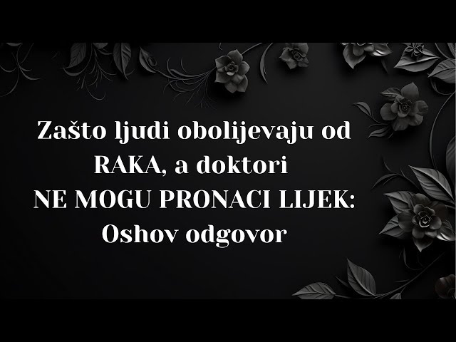 Video thumbnail for ZAŠTO ljudi obolijevaju od RAKA, a doktori NE MOGU PRONAĆI LIJEK: Oshov odgovor