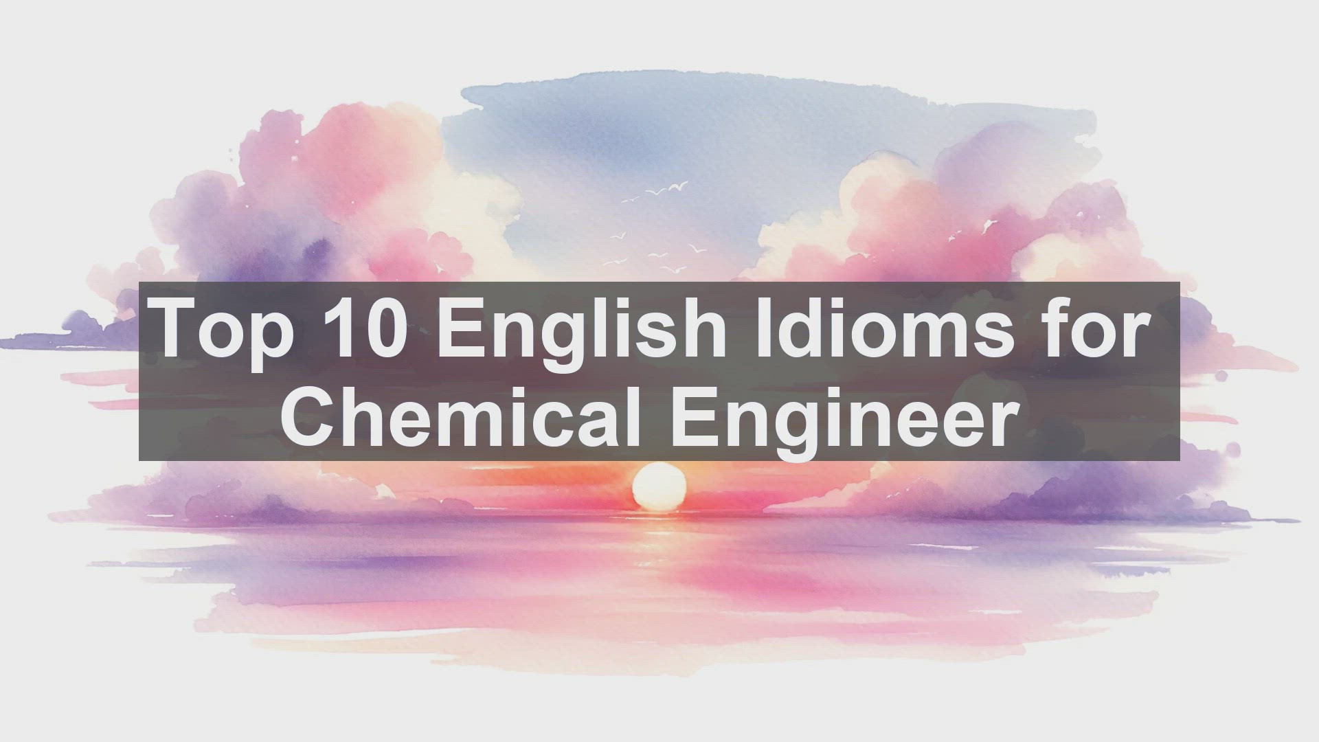 'Video thumbnail for Top 10 English Idioms for Chemical Engineer'
