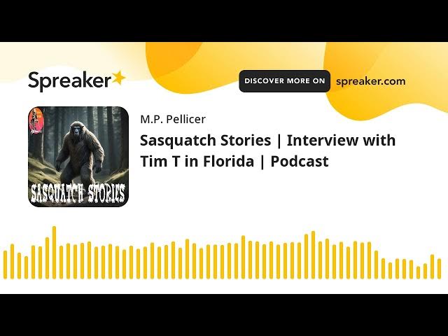 Video thumbnail for Sasquatch Stories | Interview with Tim T in Florida | Podcast