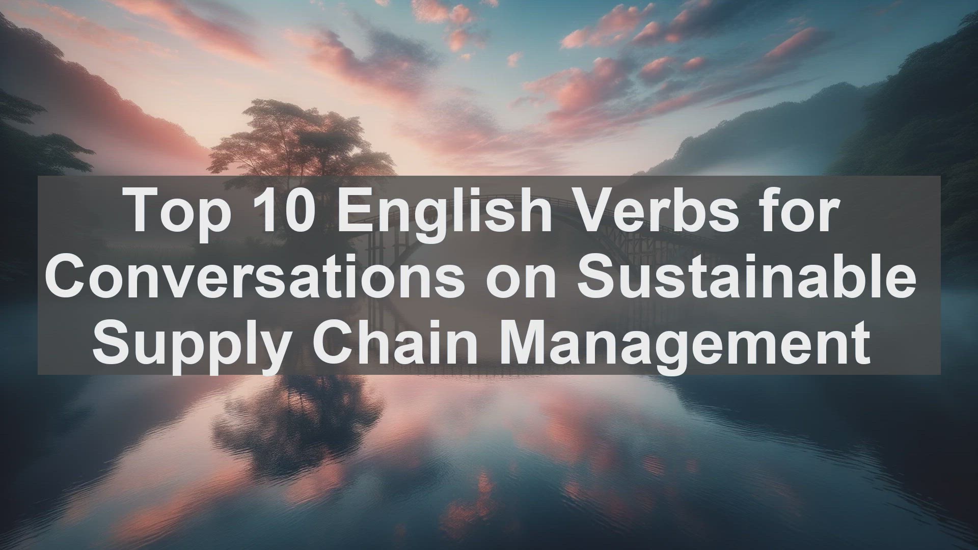 'Video thumbnail for Top 10 English Verbs for Conversations on Sustainable Supply Chain Management'