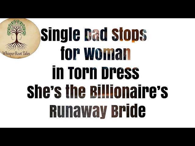 Video thumbnail for Single Dad Stops for Woman in Torn Dress — She’s the Billionaire’s Runaway Bride#SingleDad