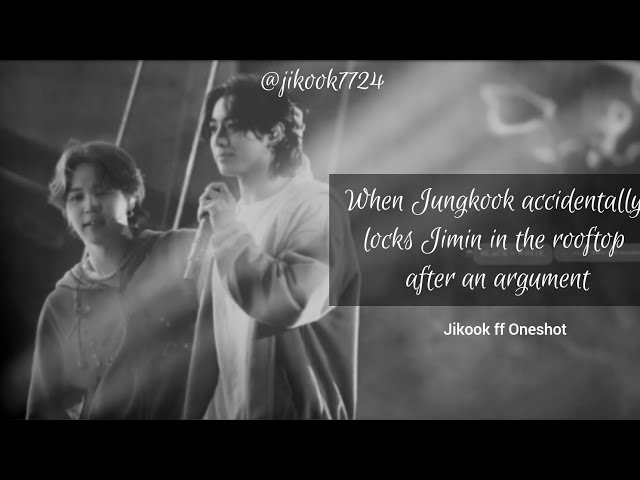 Video thumbnail for Jikook ff Oneshot "When Jungkook accidentally locks Jimin in the rooftop after an argument"
