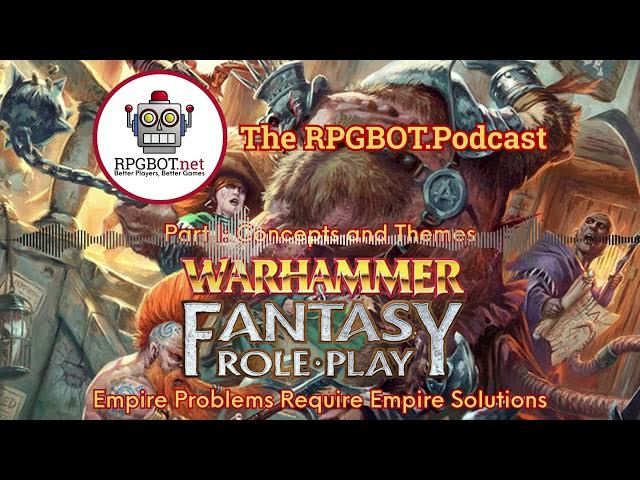 Video thumbnail for WARHAMMER FANTASY ROLEPLAY Pt I: Empire Problems Require Empire Solutions - RPGBOT.Podcast S5E72