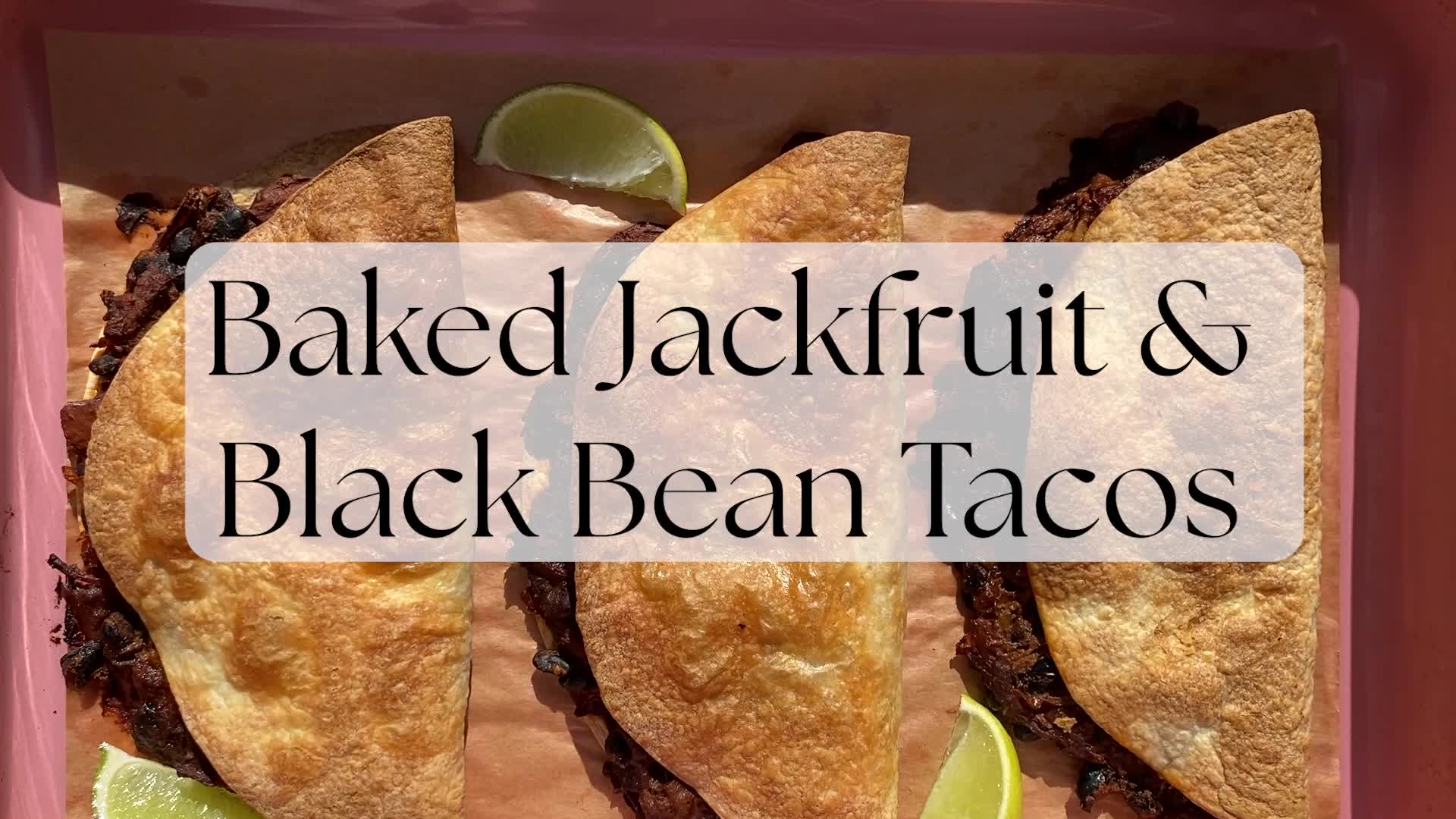 'Video thumbnail for Baked Jackfruit & Black Bean Tacos'