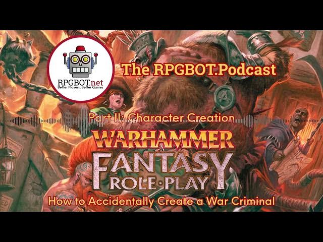 Video thumbnail for WARHAMMER FANTASY ROLEPLAY Pt II: How to Accidentally Create a War Criminal - RPGBOT.Podcast S5E73