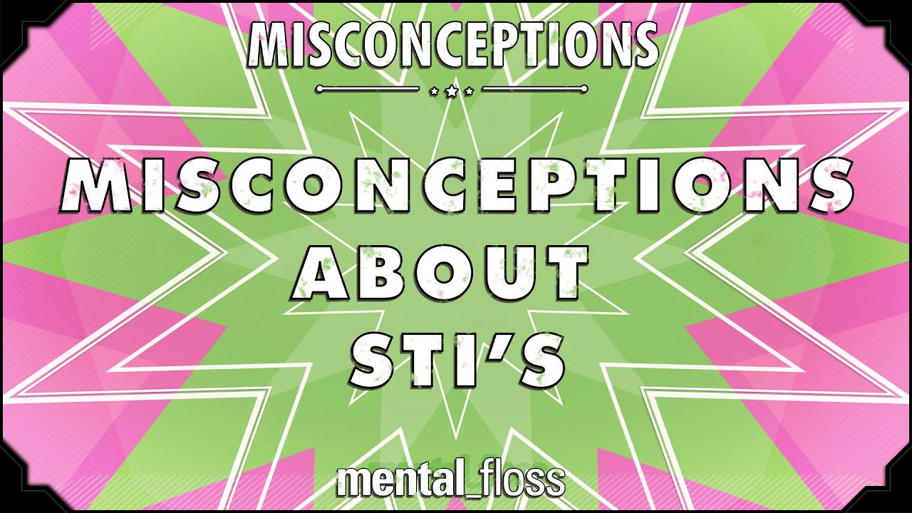 'Video thumbnail for Misconceptions about STIs - mental_floss on YouTube (Ep. 35) | Mental Floss'