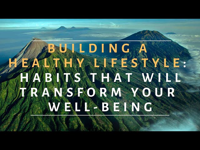 Video thumbnail for Building a Healthy Lifestyle: Habits That Will Transform Your Well-being