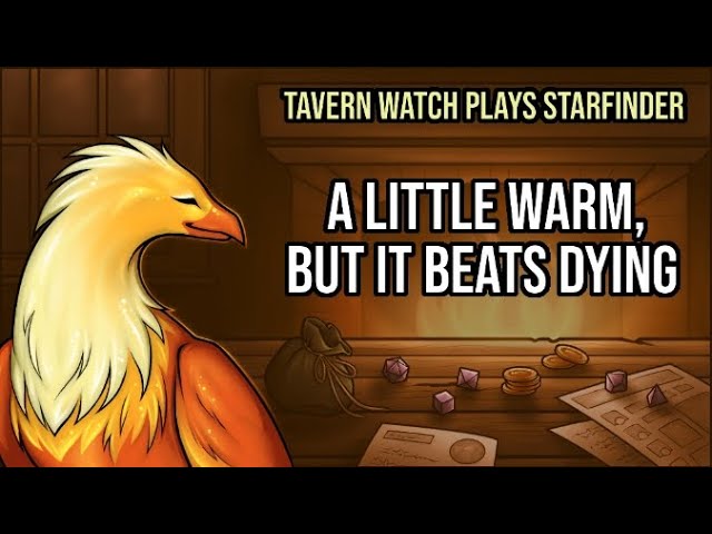 Video thumbnail for Tavern Watch Plays Starfinder, Episode 3: A little warm, but it beats dying