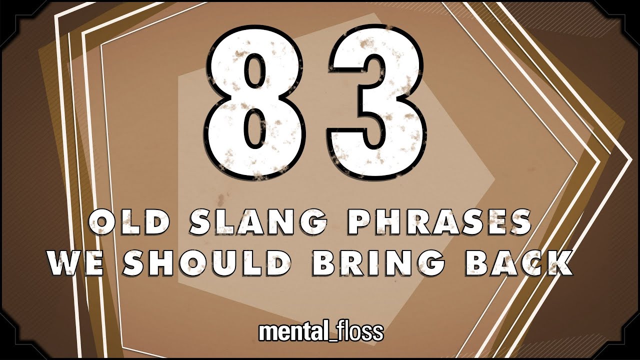 Video thumbnail for 83 Old Slang Phrases We Should Bring Back - mental_floss on YouTube (Ep.208)