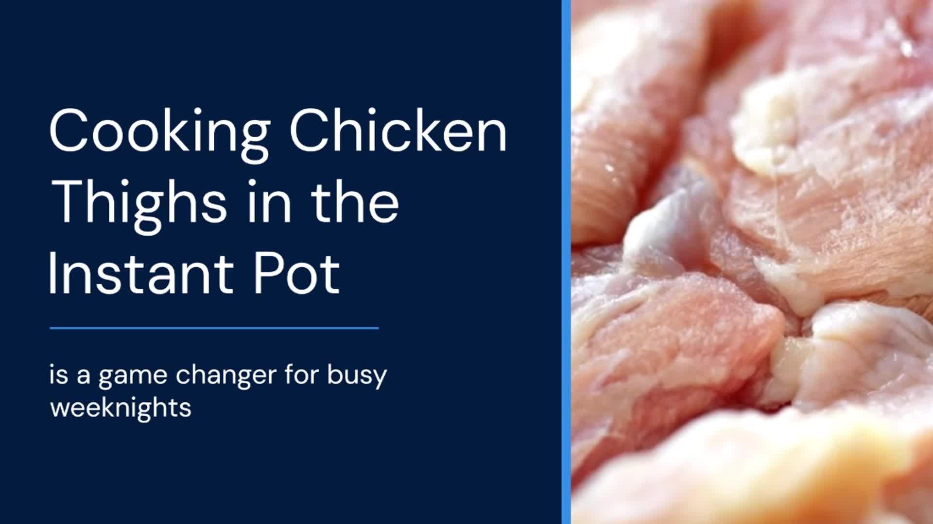 Video thumbnail for Instant Pot Chicken Thighs Made Easy