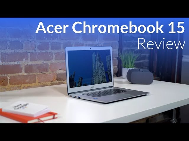 Video thumbnail for Acer Chromebook 15 Review: Greater Than the Sum of its Parts