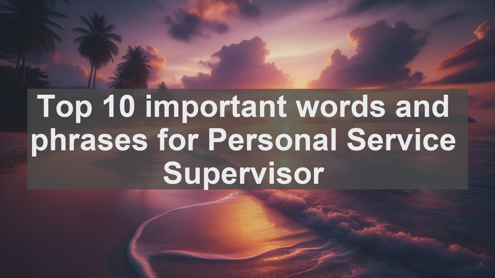 'Video thumbnail for Top 10 important words and phrases for Personal Service Supervisor'