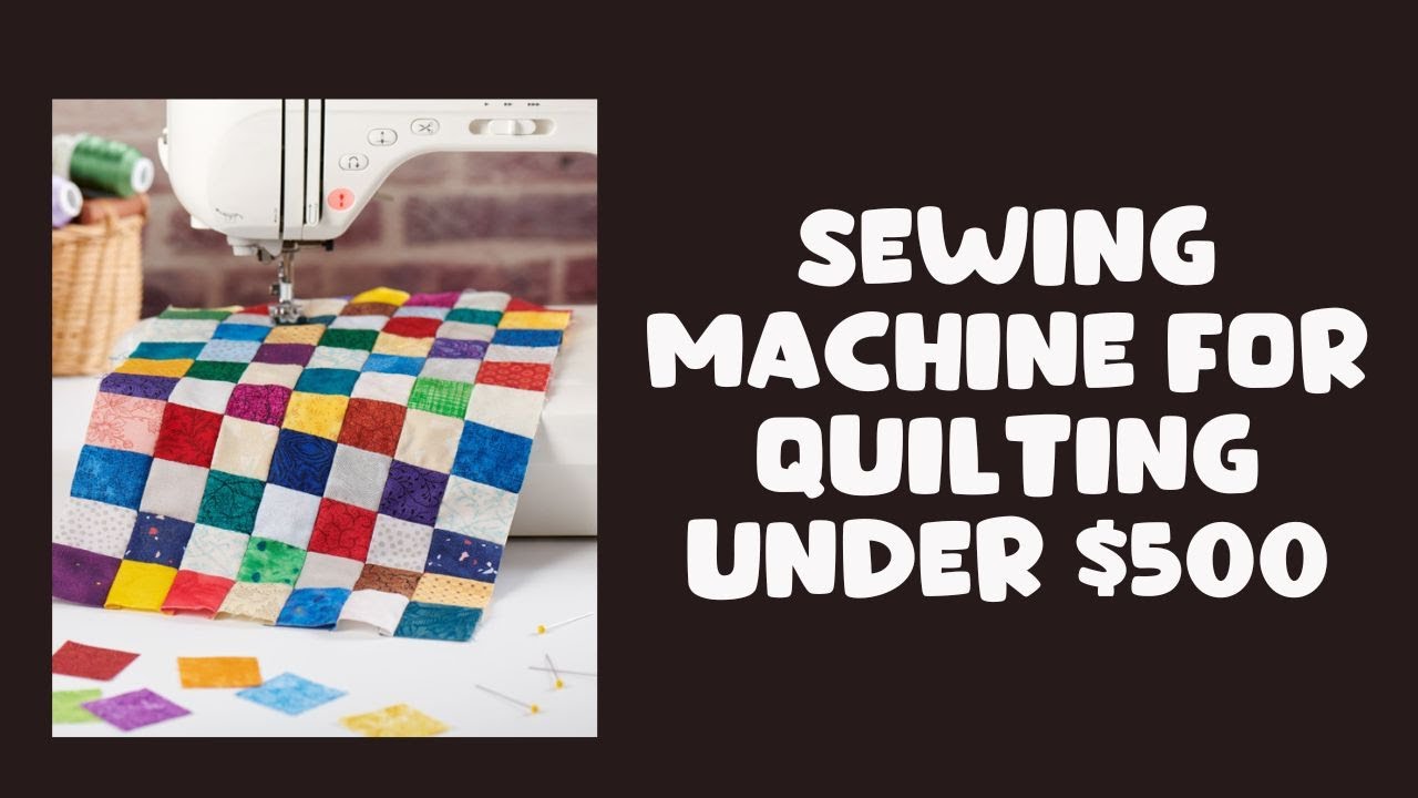 Video thumbnail for Top Sewing Machine for Quilting Under $500 in 2023