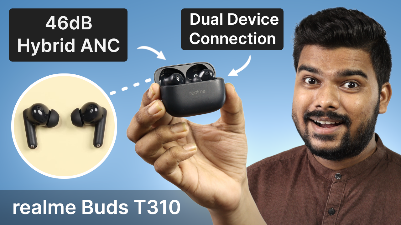 'Video thumbnail for realme Buds T310 Review: TWS With 46dB Hybrid ANC & Dual Device Connection'