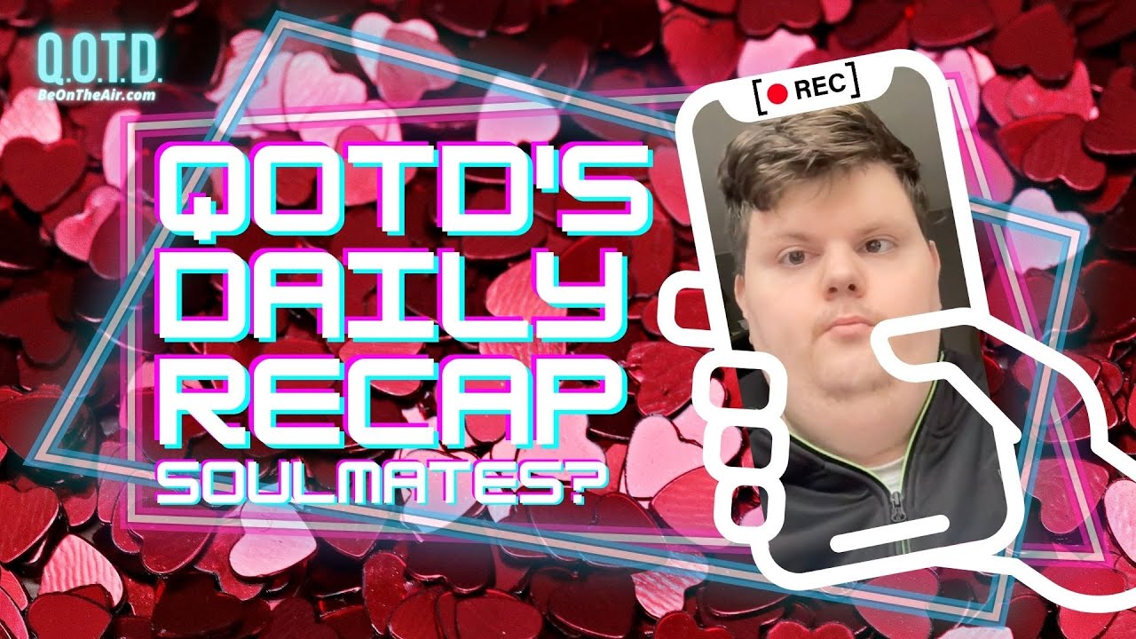 Video thumbnail for QOTD's Daily Recap: Soulmates? | Watch, vote, record, Be On the Air!