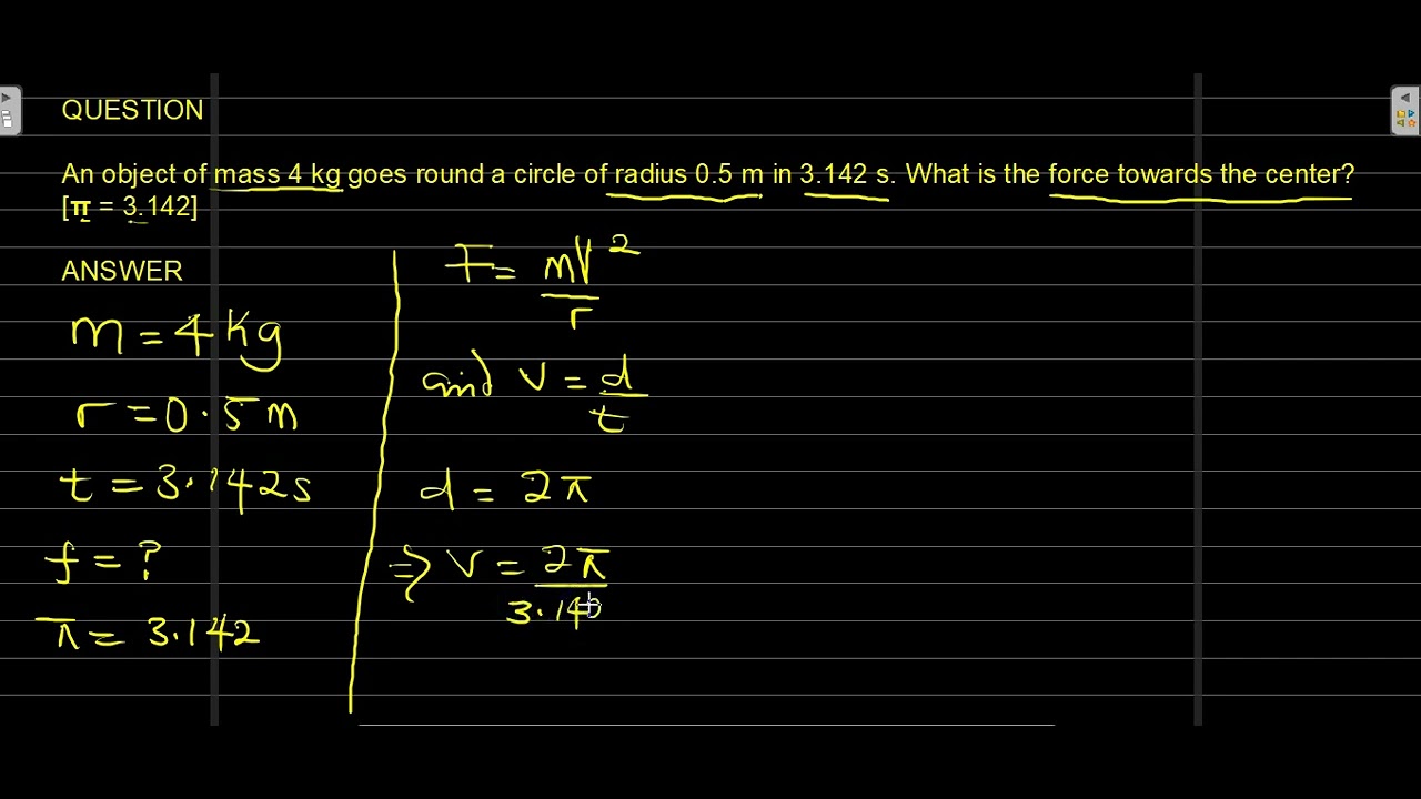 'Video thumbnail for An object of mass 4 kg goes round a circle of radius 0 5 m in 3.142 s.'