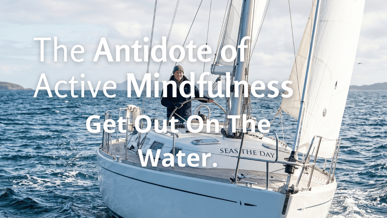 Video thumbnail for The Antidote of Active Mindfulness - Get Out On The Water
