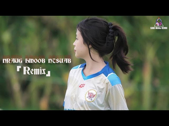 Video thumbnail for Nraug Hmoob Ntsuab 「Remix」Maiv Muas Xyooj | Suab Nkauj Remix