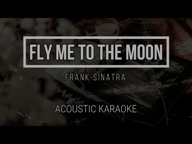 Video thumbnail for Fly Me to the Moon - Frank Sinatra ( Acoustic Karaoke ) Instrumental
