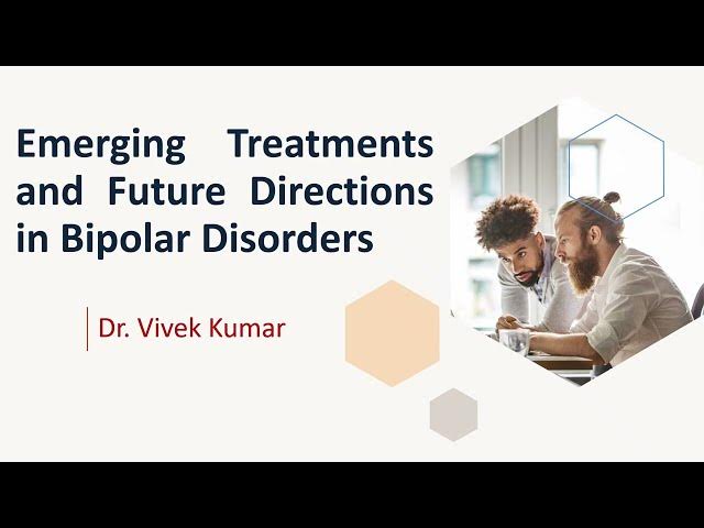Video thumbnail for (Bipolar Series12) Emerging Treatments and Future Directions in Bipolar Disorders: Dr Vivek Kumar