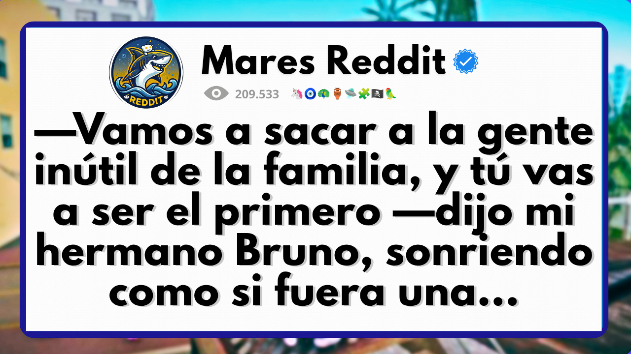 Video thumbnail for —Vamos a sacar a la gente inútil de la familia, y tú vas a ser el primero —dijo mi hermano