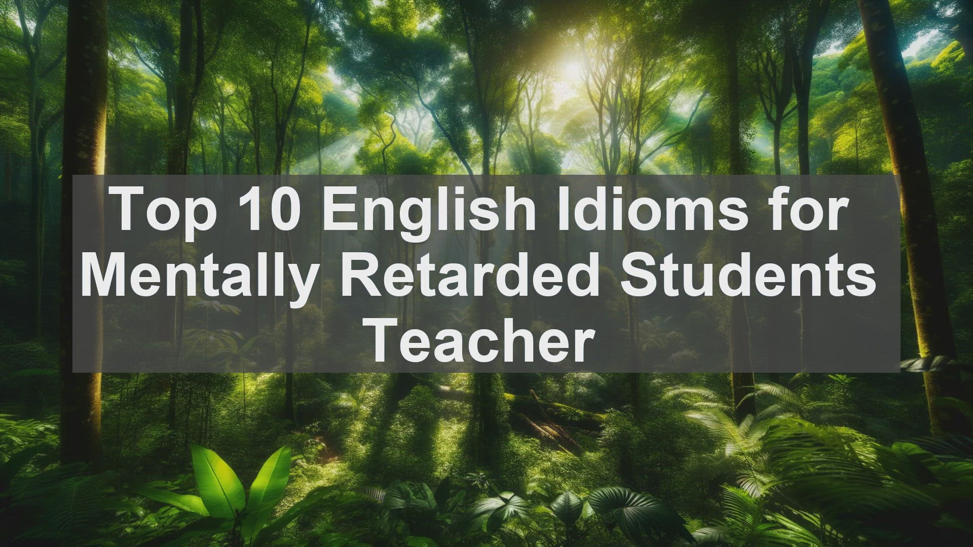 'Video thumbnail for Top 10 English Idioms for Mentally Retarded Students Teacher'