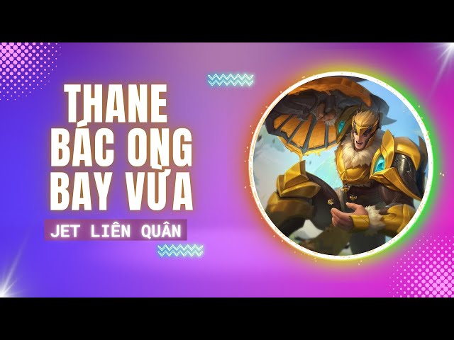 Jet Liên Quân 55 - Thane Bác Ong Bay Vừa và Đội Quân Mật Ngọt.