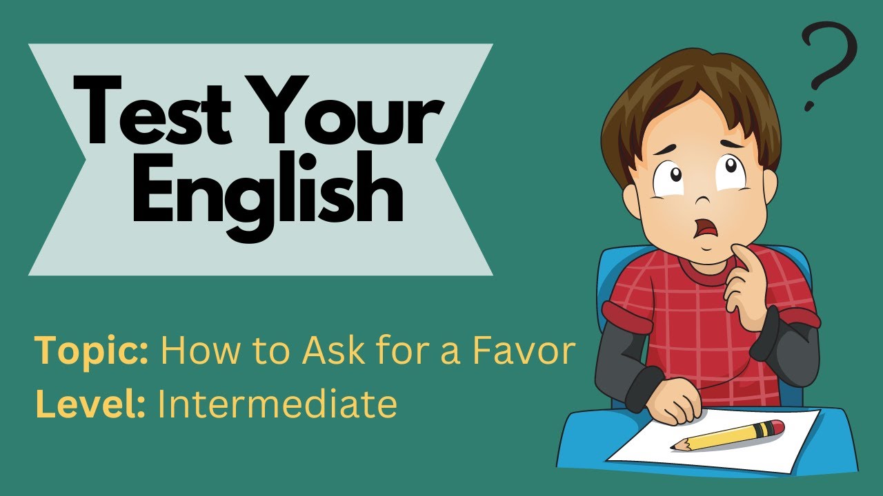 'Video thumbnail for Test Your English || Video Quiz || How to ask for a favor in English || Intermediate Level'