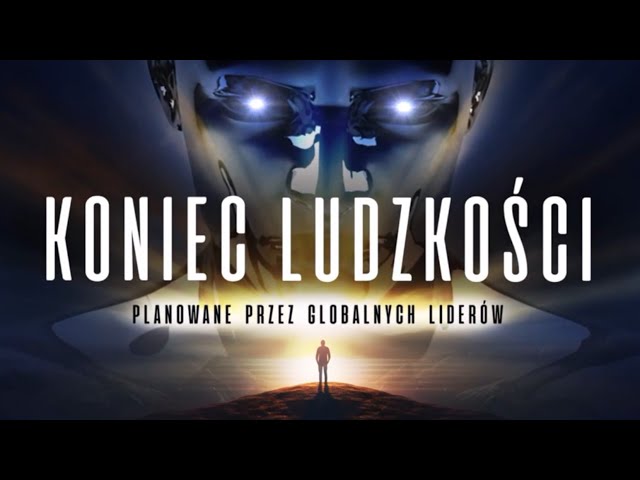 Video thumbnail for KONIEC LUDZKOŚCI - zgodnie z planami światowych przywódców ( Lektor PL )