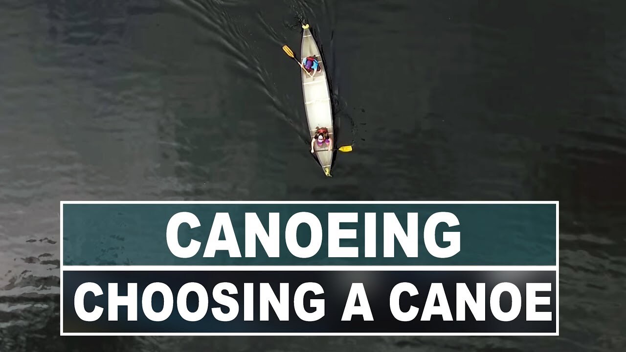 Video thumbnail for How to Choose the Right Canoe | Comparing Length, Width and Hull Shape