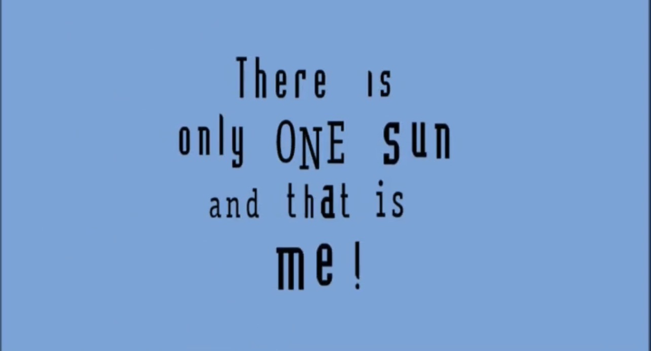Video thumbnail for Episode 5 There is Only One Sun and That is Me!