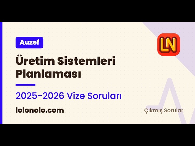 Video thumbnail for Üretim Sistemleri Planlaması 2025-2026 Vize Soruları