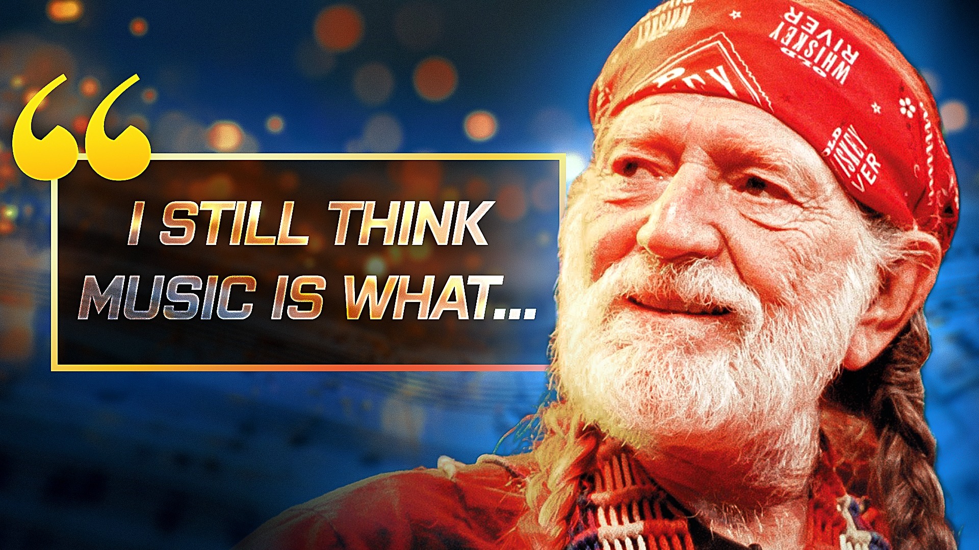 Video thumbnail for Quote Of The Day By Willie Nelson: 'I Still Think Music Is What