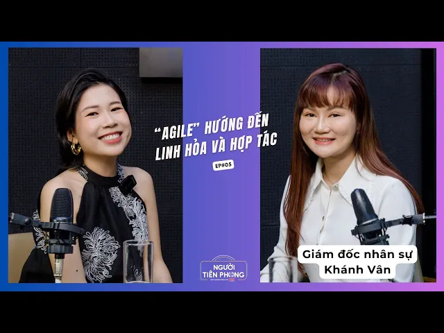 Video thumbnail for Tập 05 - Người ứng dụng thành công phương pháp AGILE - Khánh Vân| Người Tiên Phong