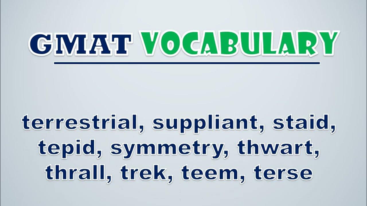 'Video thumbnail for GMAT Vocabulary: Terrestrial, Suppliant, Staid, Tepid, Symmetry, Thwart, Thrall, Trek, Teem, Terse'