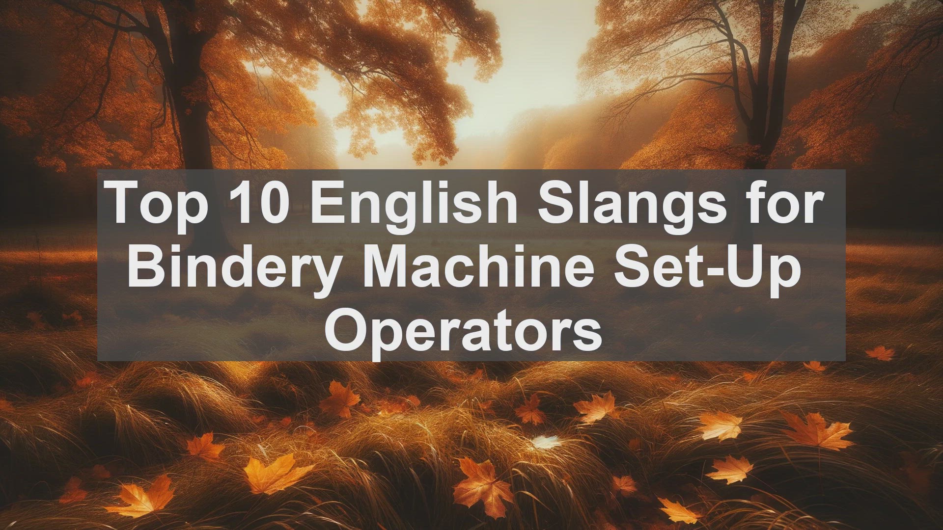 'Video thumbnail for Top 10 English Slangs for Bindery Machine SetUp Operators'