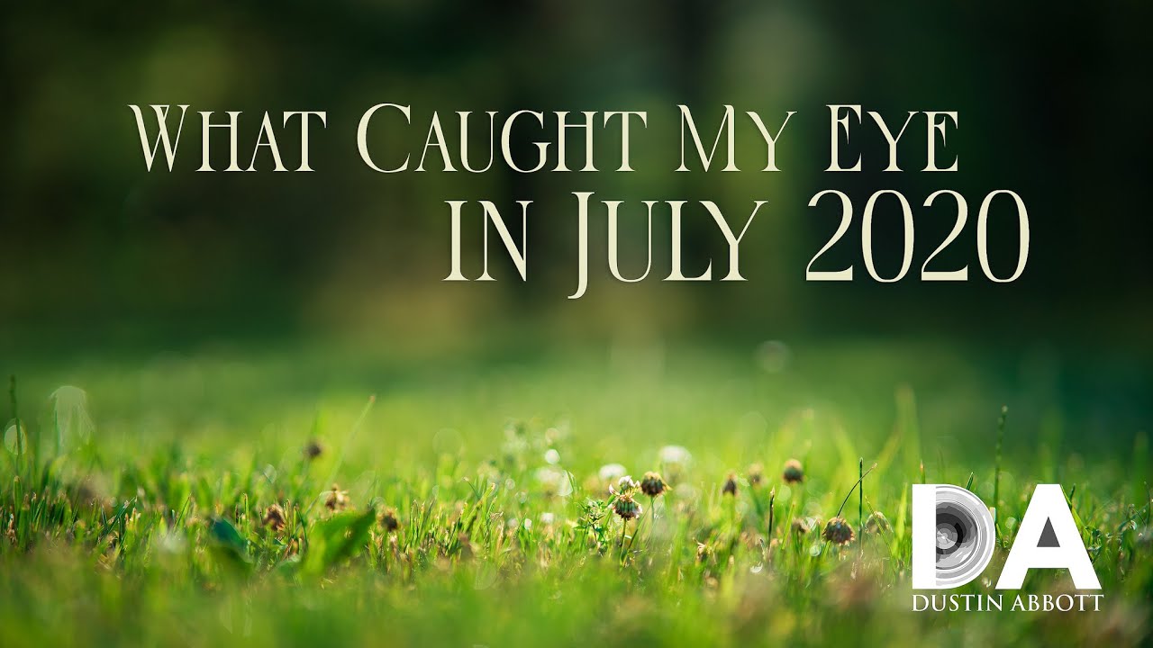 Video thumbnail for What Caught My Eye in July 2020 4K