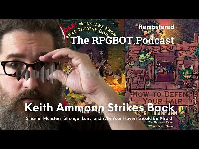 Video thumbnail for KEITH AMMANN STRIKES BACK (Remastered) – Smarter Monsters, Stronger Lairs – RPGBOT.Podcast S5E17