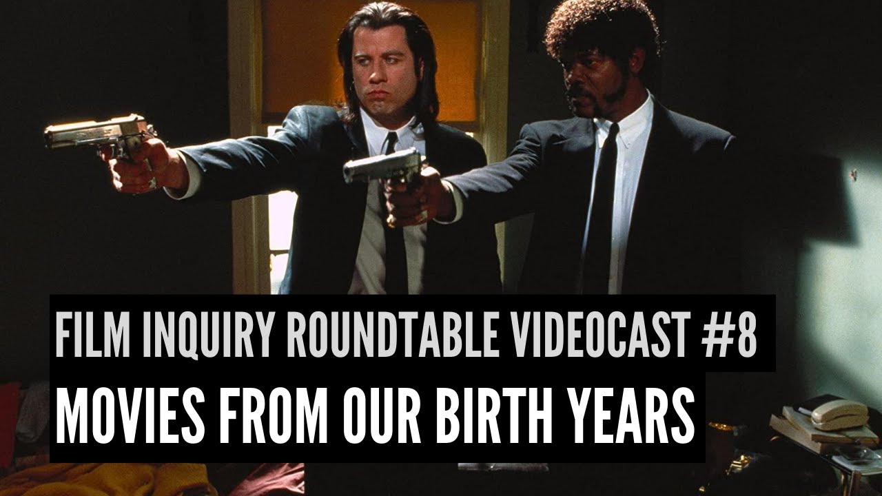 'Video thumbnail for Film Inquiry Roundtable Videocast #8: Favorite Movies From Our Birth Years'