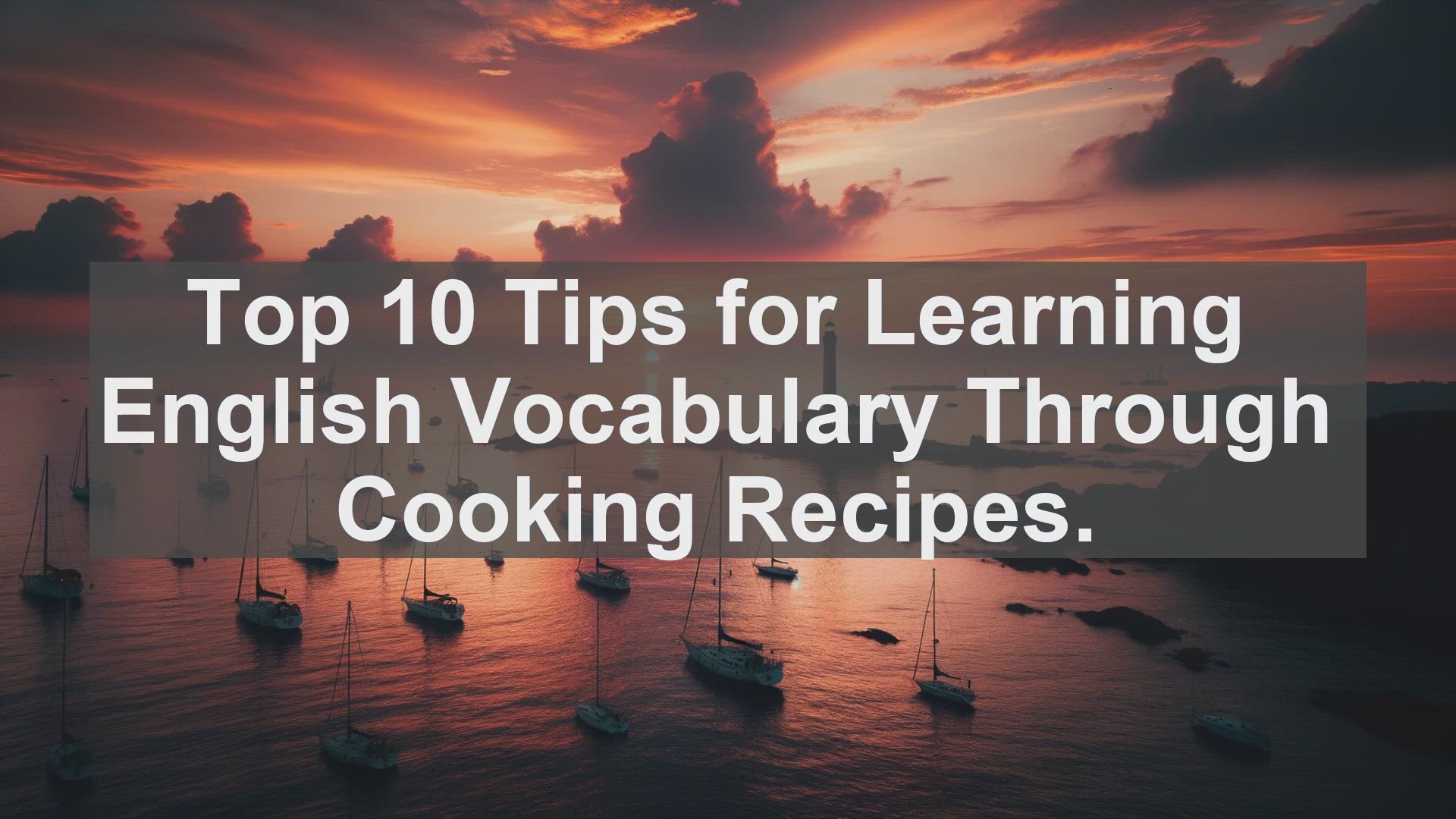 'Video thumbnail for Top 10 Tips for Learning English Vocabulary Through Cooking Recipes'