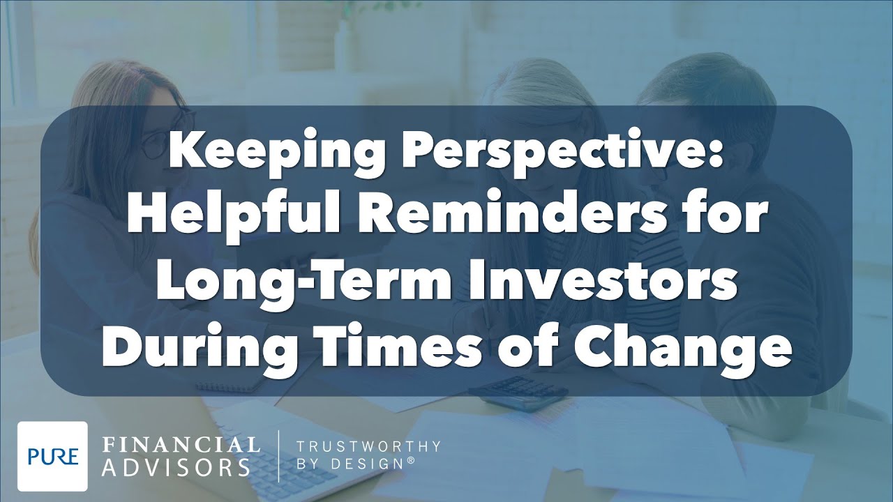 Video thumbnail for Keeping Perspective: Helpful Reminders for Long-Term Investors During Time of Change