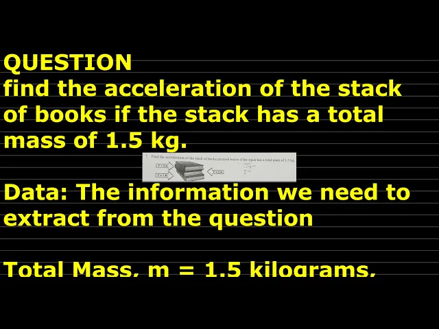 'Video thumbnail for Find the acceleration of the stack of books if the stack has a total mass of 1.5 kg'