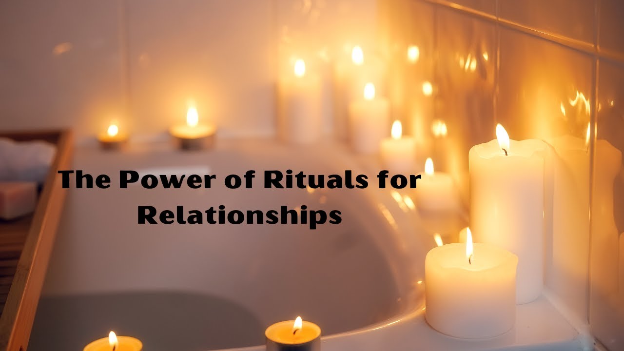 'Video thumbnail for The Power of Rituals for Relationships- video blog'