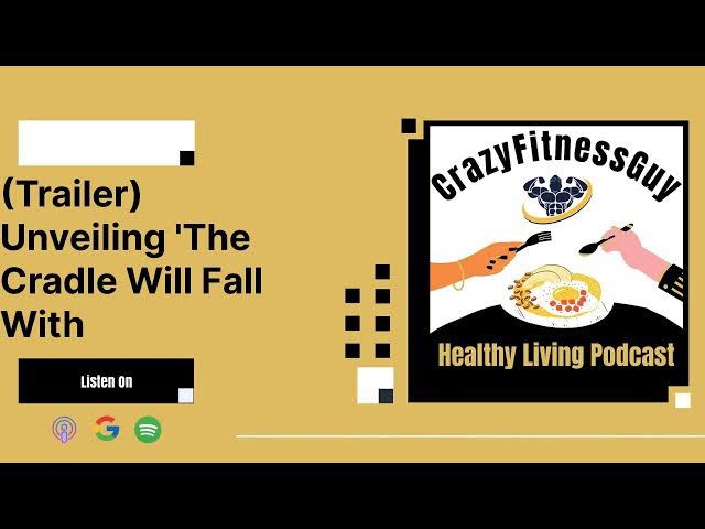 Video thumbnail for CrazyFitnessGuy® Healthy Living Podcast - (Trailer) Unveiling 'The Cradle Will Fall With