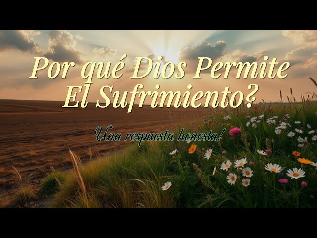Video thumbnail for Por Qué Dios Permite el Sufrimiento? Una respuesta honesta!