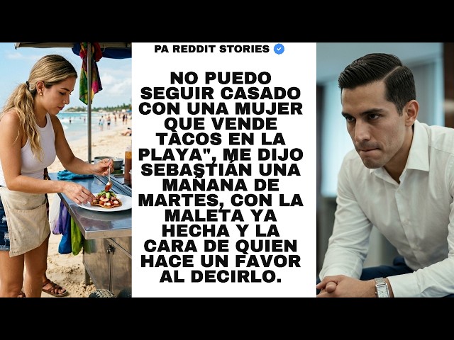 Video thumbnail for No puedo seguir casado con una mujer que vende tacos en la playa", me dijo Sebastián una mañana....