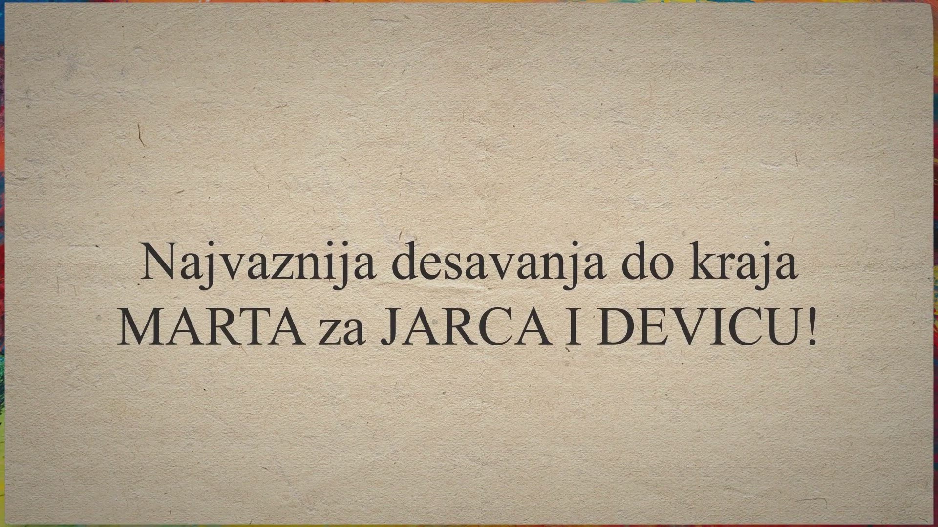 Video thumbnail for Najvaznija desavanja do kraja MARTA za JARCA I DEVICU!